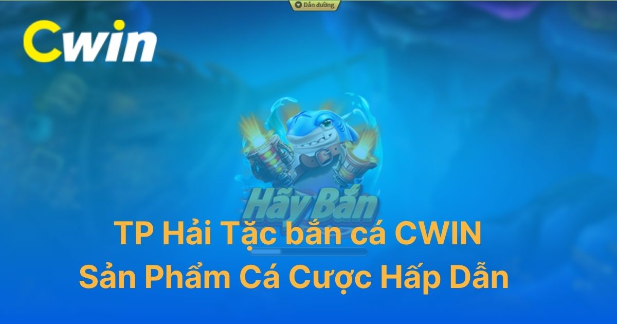 TP Hải Tặc Bắn Cá CWIN: Hình Ảnh Sống Động, Lối Chơi Đa Dạng