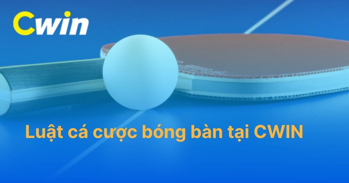 Luật cá cược bóng bàn tại CWIN dành cho người mới