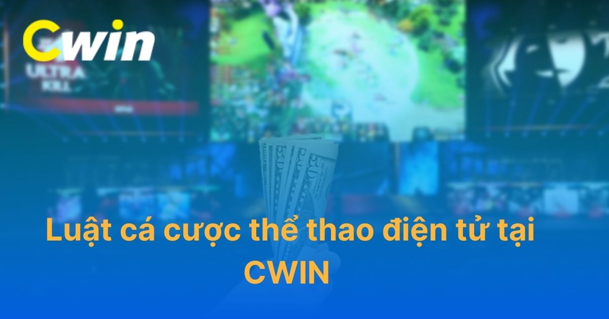 Luật cá cược thể thao điện tử tại CWIN chi tiết